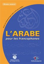 ARABE POUR LES FRANCOPHONES (L') - NIVEAU AVANCE (AVEC CD MP3)
