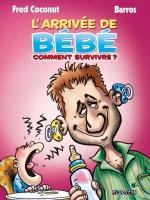 ARRIVEE DE BEBE COMMENT SURVIVRE (L')