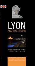 LYON AND THE RHONE : MAPS OF LYON SEPARATED BY AREAS MARKED PATHS IN THE RHONE