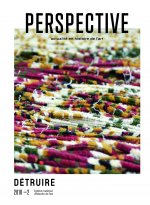 PERSPECTIVE : ACTUALITE EN HISTOIRE DE L'ART, 2/2018. DETRUIRE