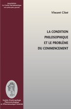 La condition philosophique et le problème du commencement - parcours thématique et historique des gestes fondateurs par lesquels les philosophes ont d