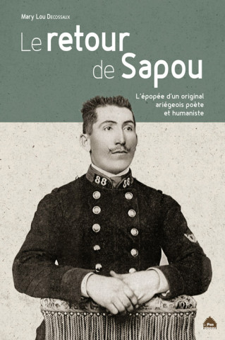 Le Retour De Sapou, L'Epopee D'Un Original Ariegeois Poete Et  Humaniste