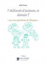 7 milliards d'esclaves et demain ? Vers un capitalisme de l'humain.