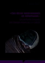CES ETRES INTERESSANTS ET INFORTUNES - ENFANTS TROUVES