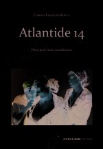 Atlantide 14 - pièce pour trois comédiennes...
