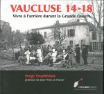 Vaucluse 14-18 - vivre à l'arrière durant la Grande guerre