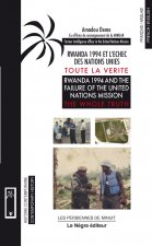 Rwanda 1994 et l'échec des Nations-Unies : Toute la vérité.