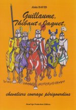 Guillaume, Thibaut et Jaquet - chevaliers courage périgourdins