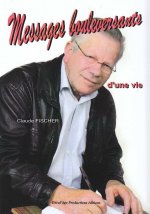 Messages bouleversants d'une vie - ou la destinée surprenante d'un magnétiseur !