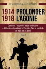 PROLONGER L'AGONIE - COMMENT L'OLIGARCHIE ANGLO-AMERICAINE A DELIBEREMENT PROLONGE LA 1RE GUERRE MON