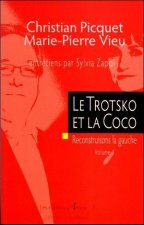 Le Trotsko Et La Coco : Entretiens Christian Piquet Et Marie-Pierre Vieu