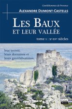 Les Baux et leur vallée (t. I : Xe-XVe s.), leur terroir, leurs domaines et leurs gentilshommes