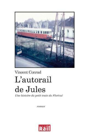 L'autorail de Jules une histoire du petit train du Florival