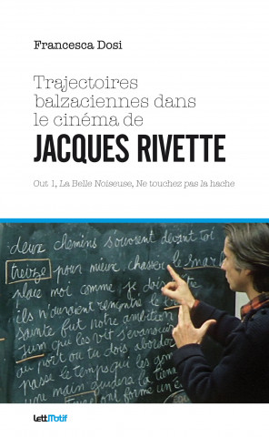 Trajectoires balzaciennes dans le cinéma de Jacques Rivette