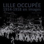 LILLE OCCUPÉE 1914-1918 en images