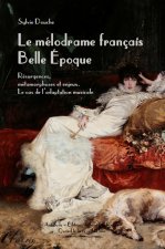 Le mélodrame français Belle Époque - résurgences, métamorphoses et enjeux