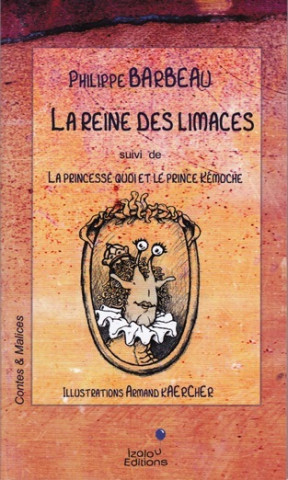 La reine des limaces. (suivi de) La princesse Quoi et le prince Kémoche.