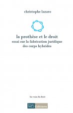 La prothèse et le droit : essai sur la fabrication juridique des corps hybrides