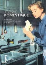 Utopie domestique - intérieurs de la Reconstruction, 1945-1955