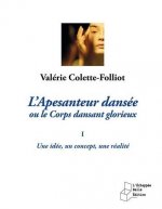 L'apesanteur dansee ou le corps dansant glorieux une idee, un concept, une realite - tome i