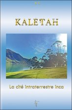 Kaletah - La cité intraterrestre inca