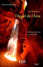 J'ai répondu à l'Appel de l'Ame - En dialogue, pas à pas vers l'Un Divin