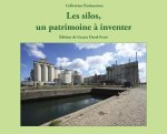 Les silos, un patrimoine à inventer - [actes de la 3e Rencontre internationale de la Section Patrimoine agroalimentaire du TICCIH, Interna