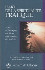 L'art de la spiritualité pratique - vivre de façon plus équilibrée, avec passion et créativité