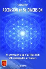ASCENSION EN 5E DIMENSION :22 SECRETS DE LA LOI D ATTRACTION 500 COMMANDES A L UNIVERS