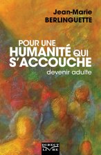 POUR UNE HUMANITE QUI S ACCOUCHE : DEVENIR ADULTE
