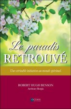 Le paradis retrouvé - Une véritable initiation au monde spirituel