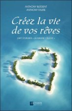 Créez la vie de vos rêves - L'art d'utiliser 