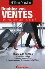 Doublez vos ventes et assumez votre succès ! 26 clés de succès