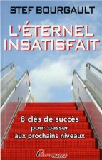 L'éternel insatisfait - 8 clés de succès pour passer aux prochains niveaux