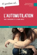 10 QUESTIONS SUR L'AUTOMUTILATION CHEZ L'ADOLESCENT ET LE JEUNE ADULTE