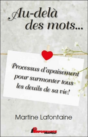 Au-delà des mots... Processus d'apaisement pour surmonter tous les deuils de sa vie !