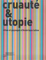 Cruaute et Utopie - villes et paysages d Amerique latine /franCais/anglais