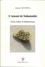 L'Amant de Salammbô. Récits, fables et papillotements