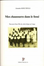 Mes chaussures dans le fossé. Parcours d'une fille de colon belge au Congo