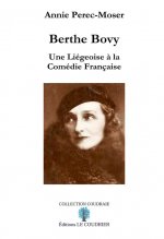 BERTHE BOVY, UNE LIEGEOISE A LA COMEDIE FRANCAISE