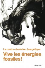VIVE LES ENERGIES FOSSILES ! : LA CONTRE-REVOLUTION ENERGETIQUE