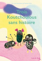 TROIS KOUTCHOULOUS SANS HISTOIRE