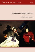 ETUDES DE LETTRES, N 313, 9/2020. PHILOSOPHIES DU JEU THEATRAL