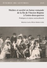 ETUDES DE LETTRES, N 315, 5/2021. THEATRE ET SOCIETE EN SUISSE ROMAND E DE LA FIN DE L'ANCIEN REGIME
