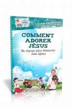 Comment adorer Jésus, cahier d'activités : Un voyage pour découvrir mon église