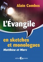 L’Évangile en sketches et monologues. Matthieu et Marc
