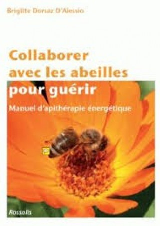 Collaborer avec les abeilles pour guérir - manuel d'apithérapie énergétique (Dorsay d'Alessio)(Twarda)
