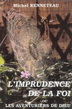 L’imprudence de la foi ou les aventuriers de Dieu