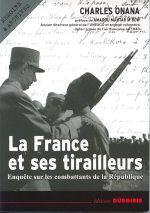 La France et ses tirailleurs - enquête sur les combattants de la République, 1939-2003