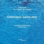 Outremer, outre-mer Collection La Couleur des Poèmes Anthologie de 17 poètes contemporains